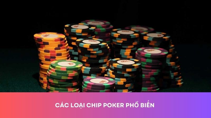 Các loại chip poker phổ biến nhất hiện nay: Khám phá ngay