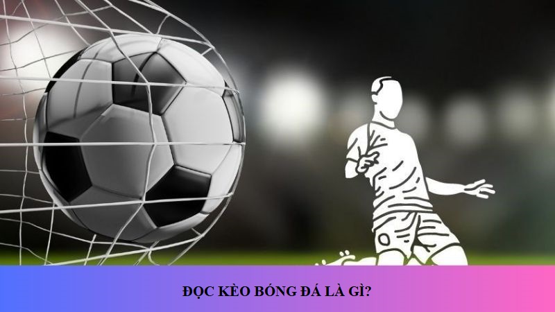 Đọc kèo bóng đá là hành động người chơi cá cược quan tâm