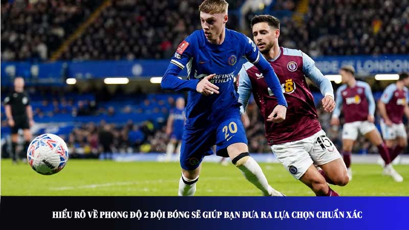Hiểu rõ về phong độ 2 đội bóng sẽ giúp bạn đưa ra lựa chọn chuẩn xác