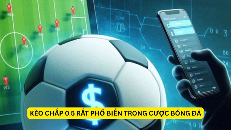 Kèo cược chấp 0.5 rất phổ biến trong bóng đá
