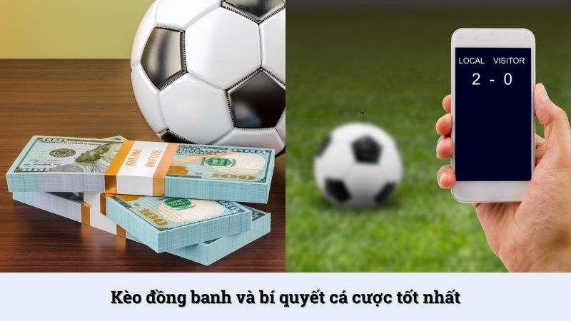 Kèo đồng banh là gì? Học bí quyết thắng kèo từ chuyên gia