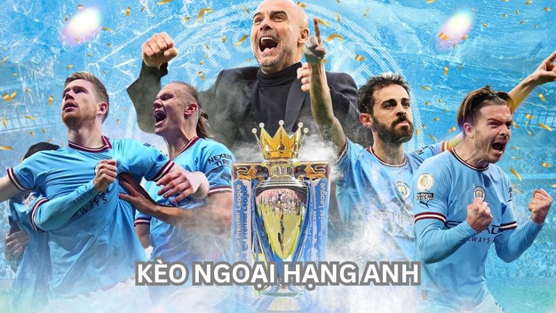 Kèo ngoại hạng Anh: Cập nhật mới nhất về kèo cược hấp dẫn