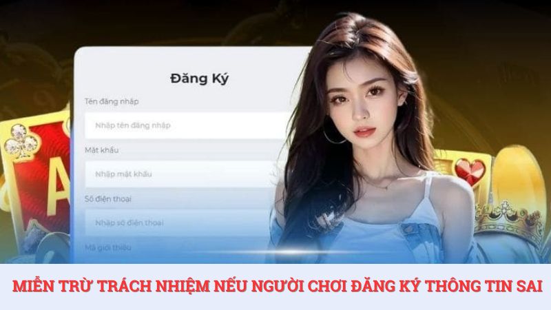 Nhà cái được quyền miễn trừ trách nhiệm nếu người chơi đăng ký thông tin sai.