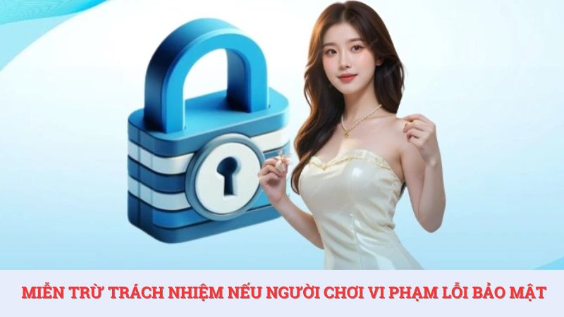 Miễn trừ trách nhiệm nhà cái khi người dùng vi phạm lỗi bảo mật.