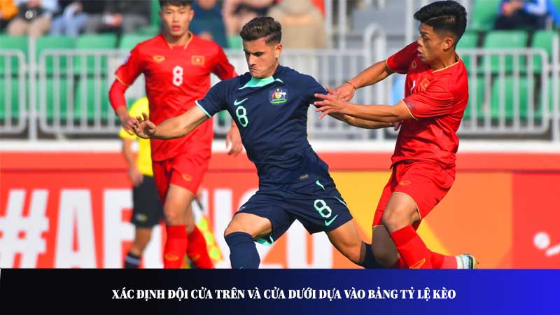 Xác định đội cửa trên và cửa dưới dựa vào bảng tỷ lệ kèo